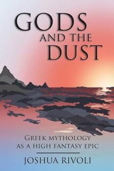 Paperback Gods and the Dust: Greek Mythology as a High Fantasy Epic Book
