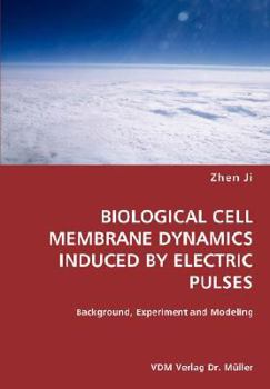 Paperback BIOLOGICAL CELL MEMBRANE DYNAMICS INDUCED BY ELECTRIC PULSES- Background, Experiment and Modeling Book