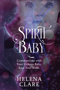 Paperback Spirit Baby: Communicate With Your Unborn Baby. Ease Your Birth. Book