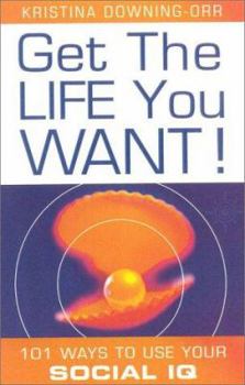 Paperback Get the Life You Want: 101 Ways to Use Your Social IQ Book