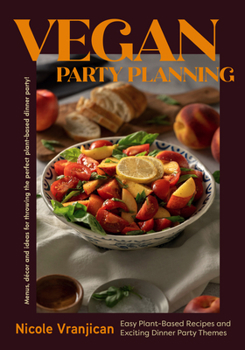 Hardcover Vegan Party Planning: Easy Plant-Based Recipes and Exciting Dinner Party Themes (Beautiful Spreads, Easy Vegan Meals, Weekly Menu Ideas) Book