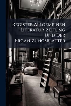 Paperback Register Allgemeinen Literatur-zeitung Und Der Erganizungsblatter Book