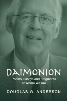 Daimonion: Poems, Essays and Fragments of Whom We Are