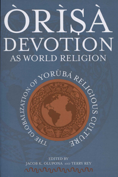 Paperback Òrìsà Devotion as World Religion: The Globalization of Yorùbá Religious Culture Book