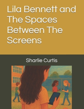 Paperback Lila Bennett and The Spaces Between The Screens Book