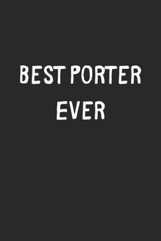 Paperback Best Porter Ever: Lined Journal, 120 Pages, 6 x 9, Porter Gift Idea, Black Matte Finish (Best Porter Ever Journal) Book