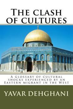 Paperback The clash of cultures: A glossary of cultural shocks experienced by an Eastern migrant in the West Book