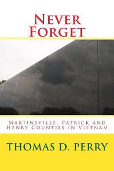 Paperback Never Forget: Martinsville, Patrick and Henry Counties in Vietnam Book