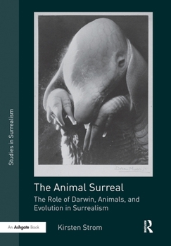 Paperback The Animal Surreal: The Role of Darwin, Animals, and Evolution in Surrealism Book