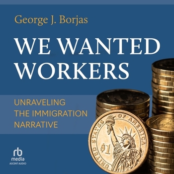 We Wanted Workers: Unraveling the Immigration Narrative