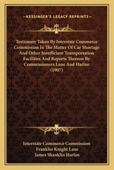 Paperback Testimony Taken By Interstate Commerce Commission In The Matter Of Car Shortage And Other Insufficient Transportation Facilities And Reports Thereon B Book