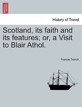 Paperback Scotland, its faith and its features; or, a Visit to Blair Athol. Book