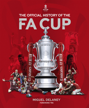 Hardcover The Official History of the Fa Cup: 150 Years of Football's Most Famous National Tournament Book