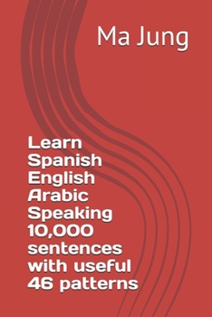 Learn Spanish English Arabic Speaking 10,000 sentences with useful 46 patterns