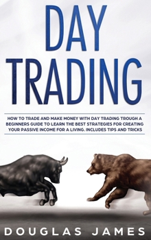 Hardcover Day Trading: How to Trade and Make Money with Day Trading through a Beginners Guide to Learn the Best Strategies for Creating Your Book