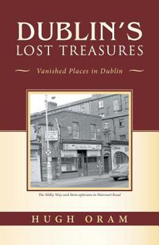 Paperback Dublin's Lost Treasures: Vanished Places in Dublin Book
