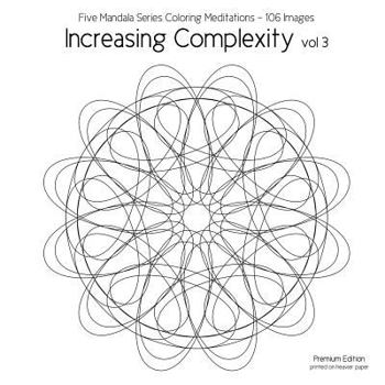 Paperback Increasing Complexity vol 3: Five Mandala Series Coloring Meditations - 106 Images Book