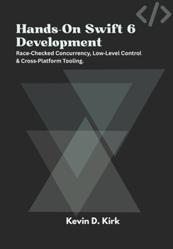 Paperback Hands-On Swift 6 Development: Race Checked Concurrency, Low Level Control & Cross Platform Tooling. Book