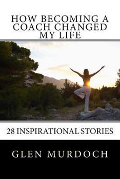 Paperback How Becoming A Coach Changed My Life: 16 Inspiring Short Stories Book