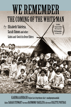 Paperback We Remember the Coming of the White Man: By Elizabeth Yakeleya, Sarah Simon and Other Saht? and Gwich'in Dene Elders Book