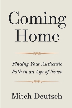 Paperback Coming Home: Finding Your Authentic Path In An Age Of Noise Book