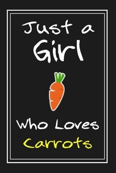 Paperback Just a Girl Who Loves Carrots: Notebook And Journal Gift - 120 pages Funny Carrots Blank Lined Journal Notebook Planner Book