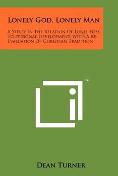 Paperback Lonely God, Lonely Man: A Study in the Relation of Loneliness to Personal Development, with a Re-Evaluation of Christian Tradition Book