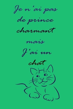 Paperback Je n'ai pas de prince charmant mais J'ai un chat: magnifique cahier de notes pour amoureux des chats, carnet de note pour ?crire tous vos projet, vos [French] Book