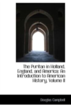 Hardcover The Puritan in Holland, England, and America: An Introduction to American History, Volume II Book