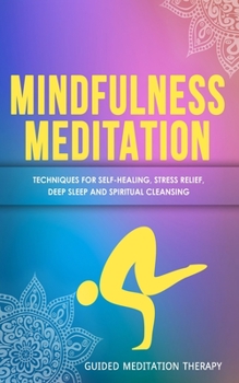 Paperback Mindfulness Meditation: Techniques for Self-Healing, Stress Relief, Deep Sleep and Spiritual Cleansing Book