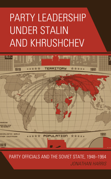 Paperback Party Leadership under Stalin and Khrushchev: Party Officials and the Soviet State, 1948-1964 Book