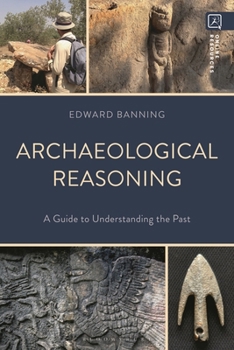 Hardcover Archaeological Reasoning: A Guide to Understanding the Past Book