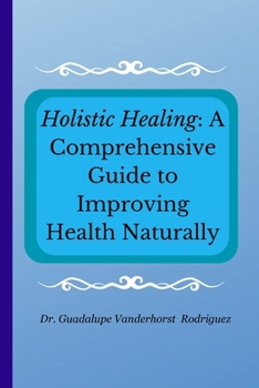 Paperback Holistic Healing: A Comprehensive Guide to Improving Health Naturally Book