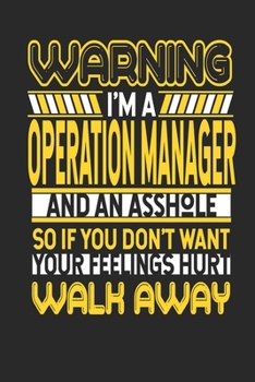 Paperback Warning I'm A Operation Manager And An Asshole So If You Don't Want Your Feelings Hurt Walk Away: Operation Manager Notebook - Operation Manager Journ Book