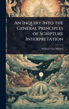 Hardcover An Inquiry Into the General Principles of Scripture Interpretation Book