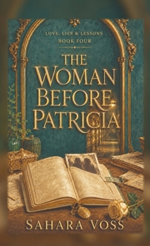 The Woman Before Patricia (Love, Lies & Lessons) Book 4