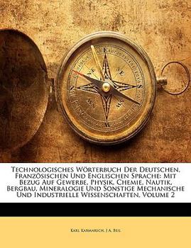 Paperback Technologisches Worterbuch Der Deutschen, Franzosischen Und Englischen Sprache: Mit Bezug Auf Gewerbe, Physik, Chemie, Nautik, Bergbau, Mineralogie Un [French] Book