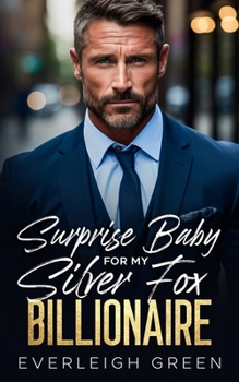 Surprise Baby For My Silver Fox Billionaire: An Enemies To Lovers Pretend Relationship Romance - Book #3 of the Billion Dollar Club