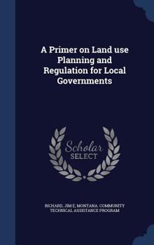 Hardcover A Primer on Land use Planning and Regulation for Local Governments Book