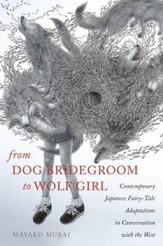 Paperback From Dog Bridegroom to Wolf Girl: Contemporary Japanese Fairy-Tale Adaptations in Conversation with the West Book