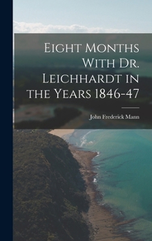 Hardcover Eight Months With Dr. Leichhardt in the Years 1846-47 Book