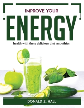 Paperback Improve your energy: health with these delicious diet smoothies. Book