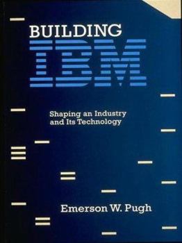 Building IBM: Shaping an Industry and Its Technology - Book  of the History of Computing