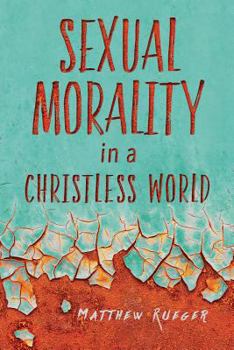 Paperback Sexual Morality in a Christless World Book