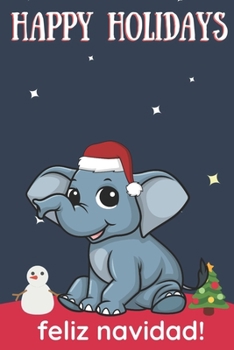 Happy Holidays Feliz Navidad: Cute Kawaii Chibi Baby Elephant With a Red White Santa Hat with Night Sky with Stars Notebook Cover. Great Journal Gift or Stocking Stuffer for Christmas