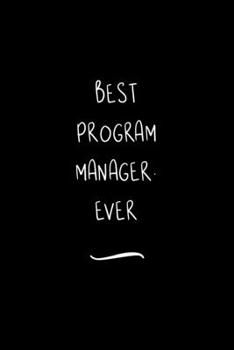 Paperback Best Program Manager. Ever: Funny Office Notebook/Journal For Women/Men/Coworkers/Boss/Business Woman/Funny office work desk humor/ Stress Relief Book