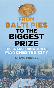 Paperback From Balti Pies to the Biggest: The Transformation of Manchester City Book