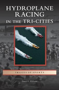 Hydroplane Racing in the Tri-Cities - Book  of the Images of Sports