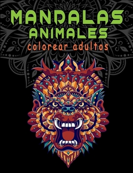 mandalas animales colorear adultos: Mandalas Para Colorear antiestrés /Mandalas De Color Para Calmar El Alma Y Aliviar El Estrés/creatividad, relajación y concentración (Spanish Edition)