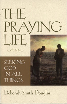 Paperback The Praying Life: Seeking God in All Things Book